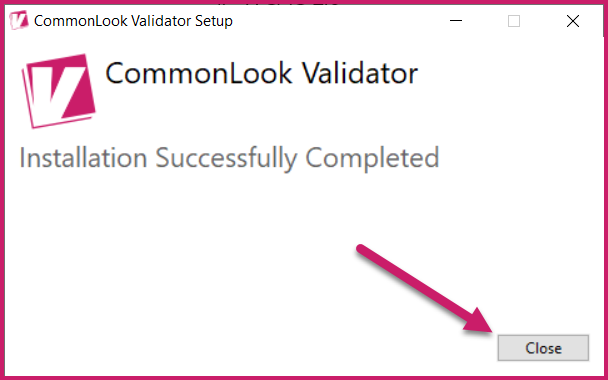 The CommonLook Validator dialog indicating that the installation was successfully completed. The Close button is highlighted.